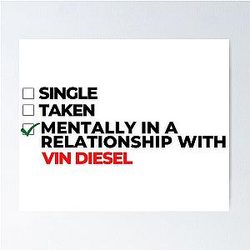 Mentally in a relationship with Vin Diesel Poster