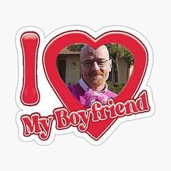 I Love My Boyfriend Walter White Sticker