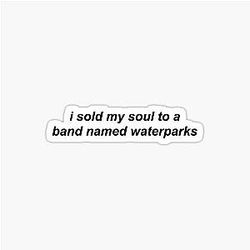 i sold my soul to the band waterparks sticker