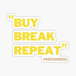 Whistlin'Diesel Funny Quote Buy Break Repeat Sticker