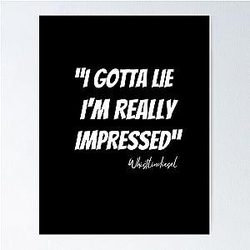 Whistlin' Diesel I Gotta Lie - I'm Impressed Sticker Tshirt Poster