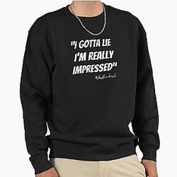 Whistling Diesel I Gotta Lie I'm Impressed Sticker Tshirt Pullover Sweatshirt