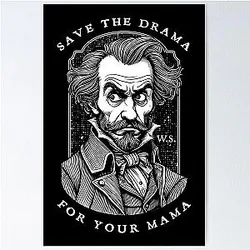 William Shakespeare Save The Drama For Your Mama Poster