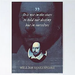 William Shakespeare - It is not in the stars but in ourselves Poster