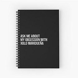 Ask Me About My Obsession with Xolo Mariduena Spiral Notebook