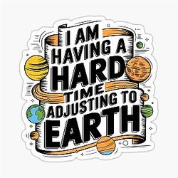 I am Having a Hard Time Adjusting to Earth Young Sheldon Sheldon Cooper Sticker