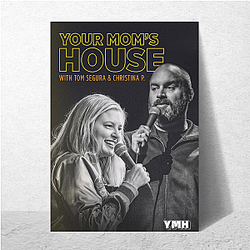 Your Mom's House is a comedy podcast Your Mom's House Posters