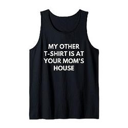My other shirt is at your mom's house funny humor tank top